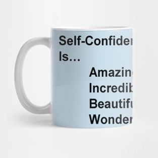 Self-Confidence is...amazing, incredible, beautiful, wonderful Mug